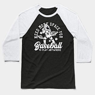 when i play baseball i just need space Baseball T-Shirt